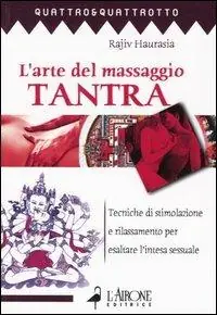 Ultimissimo Modello L‘ arte del massaggio tantra. Tecnica di stimolazione e rilassamento per esaltare l‘intesa sessuale