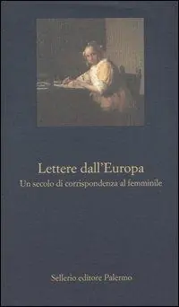 Lettere dall‘Europa. Un secolo di corrispondenza al femminile Offerta Del Giorno