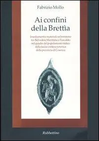 Vendita Finale Ai confini della Brettìa. Insediamenti e materiali nel territorio tra Belvedere Marittimo e Fuscaldo nel quadro del popolamento italico della fascia costiera...