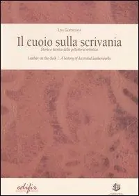 Il cuoio sulla scrivania. Storia e tecnica della pelletteria artistica-Leather on the desk. A history of decorated leatherworks. Ediz. bilingue Esclusivo