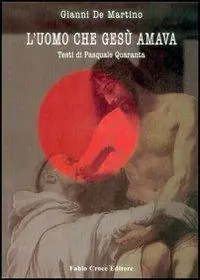 L‘uomo che Gesù amava. Un Gesù amoroso oltre i tabù, tra politica e visione Ultime Pezzi