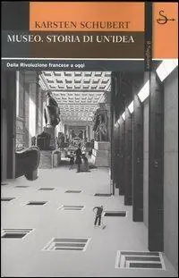 Soddisfatti O Rimborsati Museo. Storia di un‘idea. Dalla Rivoluzione francese a oggi