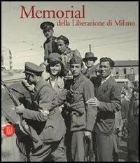 Nuova Collezione Memorial della liberazione di Milano. 1945. La guerra è finita. Ediz. illustrata