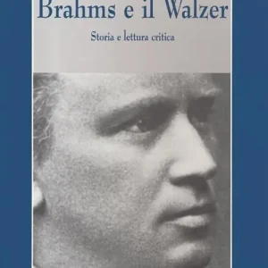 Brahms e il walzer. Storia e lettura critica Consegna Rapida