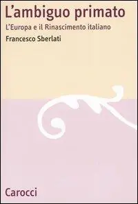 Prezzo Conveniente L‘ ambiguo primato. L‘Europa e il Rinascimento italiano