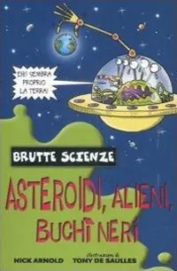 Super Prezzo Asteroidi, alieni, buchi neri e altri complessi corpi celesti. Ediz. illustrata