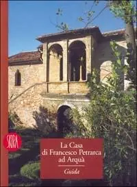 La casa di Francesco Petrarca ad Arquà. Ediz. illustrata Acquista Ora