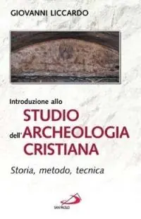 Offerta Del Giorno Introduzione allo studio dell‘archeologia cristiana. Storia, metodo, tecnica