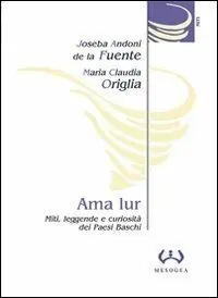 Ama Lur. Miti, leggende e curiosità dei Paesi Baschi Bestseller