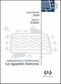 Promozione Esclusiva Lo sguardo francese. Rappresentare il Mediterraneo
