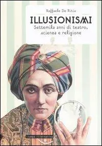 Professionale Illusionismi. Settemila anni di teatro, scienza e religione