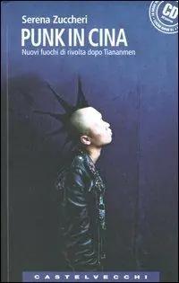 Più Venduto Punk in Cina. Nuovi fuochi di rivolta dopo Tienanmen. Con CD Audio