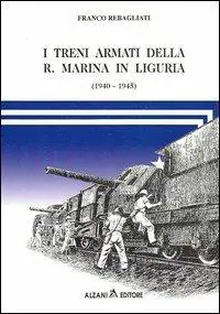 I treni armati della r. marina in Liguria (1940-1945) Prezzo Ridotto