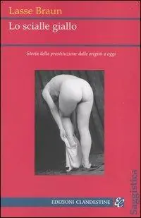 Lo scialle giallo. Storia della prostituzione dalle origini a oggi Occasione Imperdibile