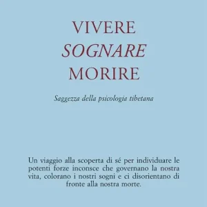 Più Venduto Vivere, sognare, morire. Saggezza della psicologia tibetana