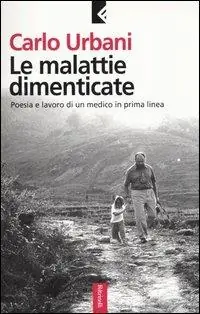 Le malattie dimenticate. Poesia e lavoro di un medico in prima linea Offerta Speciale