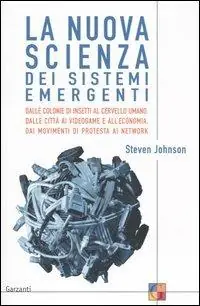 Sconto La nuova scienza dei sistemi emergenti. Dalle colonie di insetti al cervello umano, dalle città ai videogame e all‘economia, dai movimenti di protesta ai network