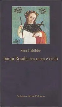 Offerta Del Giorno Santa Rosalia tra cielo e terra. Storia, rituali, linguaggi di un culto barocco
