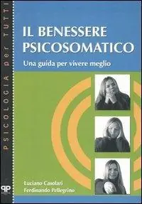 Il benessere psicosomatico. Una guida per vivere meglio Popolare