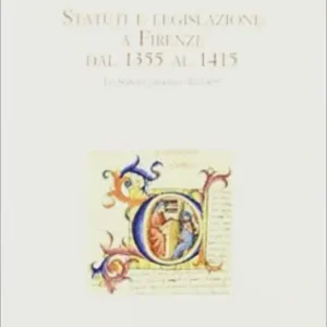 Statuti e legislazione a Firenze dal 1355 al 1415. Lo statuto cittadino del 1409 Economico