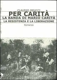 Direttamente Dal Produttore Per carità. La banda di Mario Carità. La resistenza e la liberazione