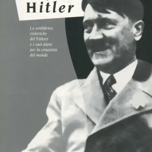 Colloqui con Hitler. Le confidenze esoteriche del Führer e i suoi piani per la conquista del mondo Nuova Collezione