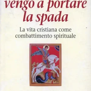 Vengo a portare la spada. La vita come combattimento spirituale Vendita Finale