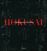 Di Tendenza Hokusai. Il vecchio pazzo per la pittura. Catalogo della mostra (Milano, 6 ottobre-9 gennaio 2000). Ediz. illustrata