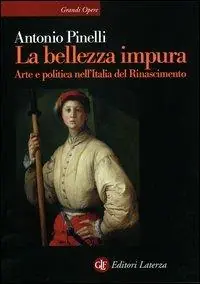 Offerta Speciale La bellezza impura. Arte e politica nell‘Italia del Rinascimento