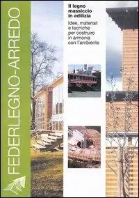 Direttamente Dal Produttore Il legno massiccio in edilizia. Idee, materiali e tecniche per costruire in armonia con l‘ambiente