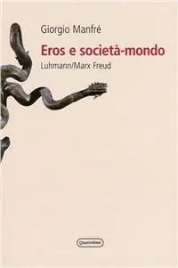 Eros e società-mondo. Luhmann/Marx/Freud Popolare