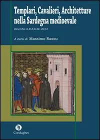Templari, cavalieri, architetture nella Sardegna medioevale. Ricerche A.R.S.O.M. 2013 Ultime Pezzi