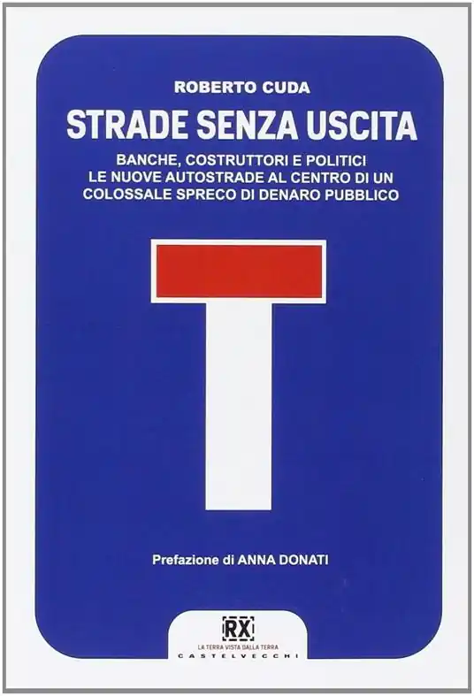 Spedito Oggi Strade senza uscita. Banche, costruttori e politici. Le nuove autostrade al centro di un colossale spreco di denaro pubblico