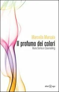 Il profumo dei colori. Aura soma e counseling Ultima Occasione