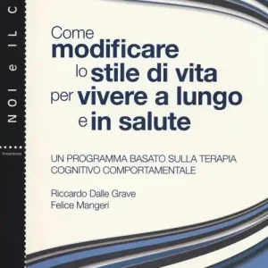 Come modificare lo stile di vita per vivere a lungo e in salute. Un programma basato sulla terapia cognitivo comportamentale A Buon Prezzo