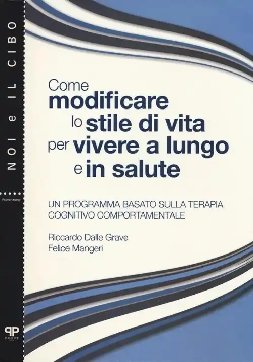 Come modificare lo stile di vita per vivere a lungo e in salute. Un programma basato sulla terapia cognitivo comportamentale A Buon Prezzo