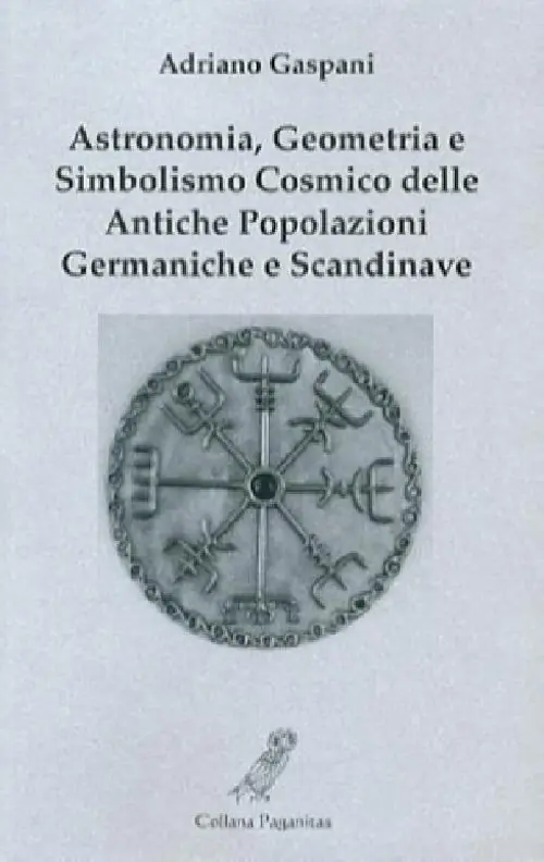 Astronomia, geometria e simbolismo cosmico delle antiche popolazioni germaniche e scandinave Acquista Ora