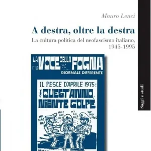 A destra, oltre la destra. La cultura politica del neofascismo italiano, 1945-1995 Di Tendenza