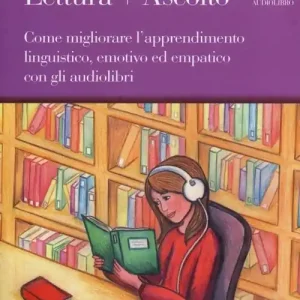 Lettura+ascolto. Come migliorare l‘apprendimento linguistico, emotivo ed empatico con gli audiolibri. Con audiolibro. CD Audio formato MP3 Ordina Subito