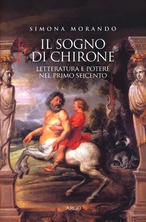 Ultimissimo Modello Il sogno di Chirone. Letteratura e potere nel primo Seicento