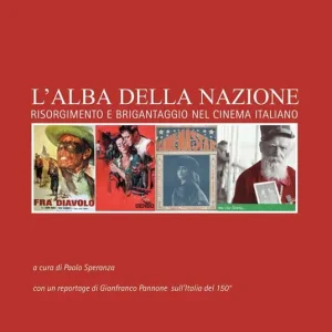 Offerta Limitata L‘ alba della nazione. Risorgimento e brigantaggio nel cinema italiano