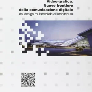 Video-grafica. Nuove frontiere della comunicazione digitale. Dal design multimediale all‘architettura Compra Online