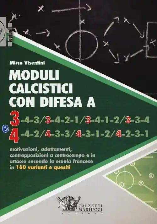 Sconto Moduli calcistici con difesa A 3 e 4. Motivazioni, adattamenti, contrapposizioni a centrocampo e in attacco secondo la scuola francese in 160 varianti e quesiti