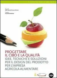 Prezzo Basso Progettare il cibo e la qualità. Idee, tecniche, soluzioni per il design del prodotto per l‘impresa agricola-alimentare