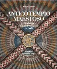 Compra Online Antico tempio maestoso. La chiesa di san Francesco a Lodi. Ediz. illustrata