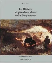 Super Prezzo Le miniere di piombo e di zinco della bergamasca. Ediz. illustrata