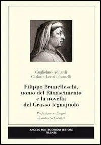 Filippo Brunelleschi, uomo del Rinascimento e la novella del grasso legnajuolo Ultimissimo Modello