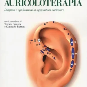 Auricoloterapia. Diagnosi e applicazioni in agopuntura auricolare. Ediz. illustrata Promo Stagionale