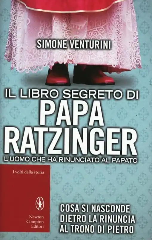 Il libro segreto di papa Ratzinger. L‘uomo che ha rinunciato al papato Solo Oggi