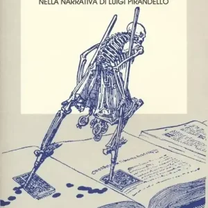 Il carnevale dei morti. Sconciature e danze macabre nella narrativa di Luigi Pirandello Acquista Ora